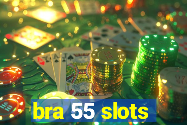 bra 55 slots